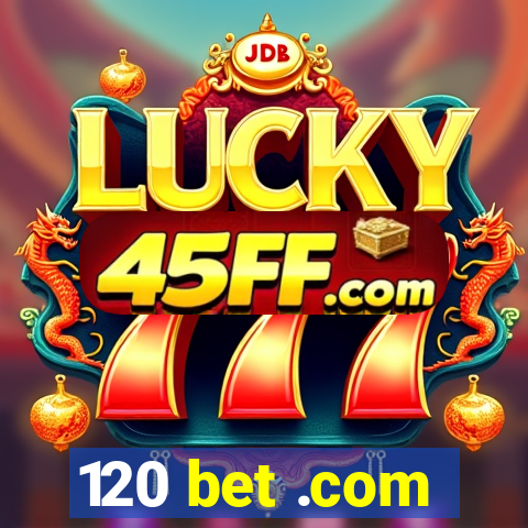 120 bet .com